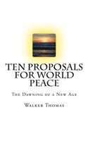 Ten Proposals for World Peace: The Dawning of a New Age