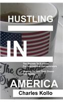Hustling In America: The secrets to success for international entrepreneurs seeking to turn their American dream into reality
