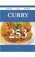 Curry 253 Success Secrets - 253 Most Asked Questions on Curry - What You Need to Know