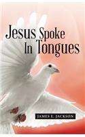Jesus Spoke In Tongues