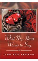 What My Heart Wants to Say: (English)