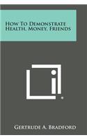 How to Demonstrate Health, Money, Friends