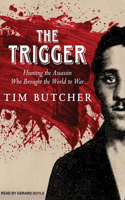 The Trigger: Hunting the Assassin Who Brought the World to War