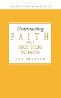 Understanding Faith Volume 1: First Steps to Faith