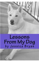 Lessons From My Dog: A primer of sound advice that my dog knows and I have learned(English)