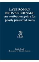 Late Roman Bronze Coinage: An attribution guide for poorly preserved coins
