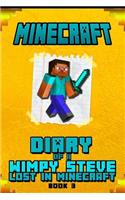 Minecraft Diary of a Wimpy Steve Lost in Minecraft Book 3: Unofficial Minecraft Book for Kids. Intelligent Minecraft Masterpiece about Steve. This Minecraft Book Will Make Your Children Laugh.(Minecraft Diary)