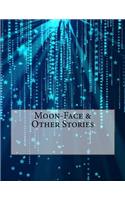 Moon-Face & Other Stories