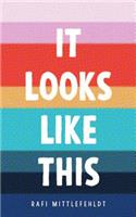 It Looks Like This