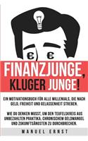 Finanzjunge, kluger Junge!: Ein Motivationsbuch für Millenials, die nach Geld, Freiheit und Gelassenheit streben.(German)