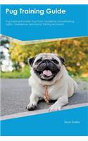 Pug Training Guide Pug Training Includes: Pug Tricks, Socializing, Housetraining, Agility, Obedience, Behavioral Training and More