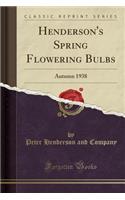Henderson's Spring Flowering Bulbs: Autumn 1938 (Classic Reprint)