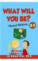 What Will You Be? Musical Dialogues