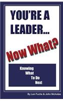 You're A Leader -Now What? Knowing What to do Next