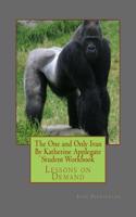The One and Only Ivan by Katherine Applegate Student Workbook: Lessons on Demand