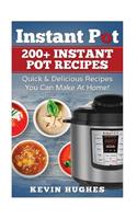 Instant Pot: 200+ Instant Pot Recipes - Quick & Delicious Recipes You Can Make At Home!