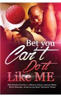 Bet You Can't Do It Like Me!