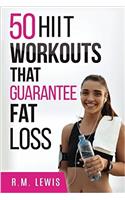 50 Hiit Workouts That Guarantee Fat Loss: Hiit Workouts That Have Been Proven to Be the Most Effective for Fat Loss: Volume 6 (Top 50 Workouts)