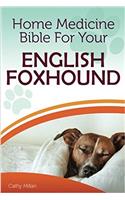 Home Medicine Bible for Your English Foxhound: The Alternative Health Guide to Keep Your Dog Happy, Healthy and Safe: The Alternative Health Guide to Keep Your Dog Happy, Healthy and Safe