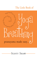 The Little Book of Yoga Breathing: Pranayama Made Easy(English)