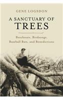 A Sanctuary of Trees: Beechnuts, Birdsongs, Baseball Bats, and Benedictions: Beechnuts, Birdsongs, Baseball Bats, and Benedictions