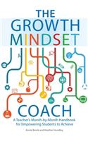 Growth Mindset Coach: A Teacher's Month-By-Month Handbook for Empowering Students to Achieve