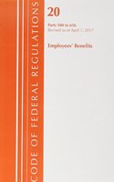 Code of Federal Regulations, Title 20 Employee Benefits 500-656, Revised as of April 1, 2017: (Code of Federal Regulations, Title 20 Employee Benefits)