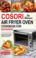 The Ultimate COSORI Air Fryer Oven Cookbook for Beginners