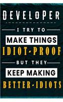 Developer I Try To Make Things Idiot Proof But They Keep Making Better Idiots