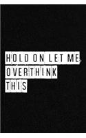 Hold On Let Me Overthink This - NoteBook