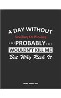 A Day Without Sculling Or Rowing Probably Wouldn't Kill Me But Why Risk It Weekly Planner 2020