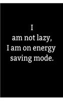 I am not lazy, I am on energy saving mode.