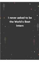 I never asked to be the World's Best Intern.