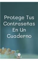 Protege Tus Contraseñas En Un Cuaderno: Un cuaderno perfecto para proteger todos sus nombres de usuario y contraseñas