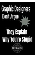 Graphic Designers Don't Argue They Explain Why You're Stupid booknote
