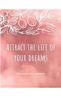 Attract The Life Of Your Dreams: Vision Board Journal - Law of Attraction Planner - Visualization Tool to Unlock Abundance - Journal For Finding Success By Visualizing Your Dreams -