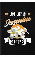 Live Life in Jasmine Blooms
