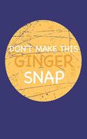 Don't make this Ginger snap: Freckles I Ginger I Red Hair I Beard I Fun Quote I Red Head