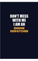 Don't Mess With Me Because I Am An Engine Dispatcher: Career journal, notebook and writing journal for encouraging men, women and kids. A framework for building your career.