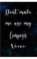 Don't Make Me Use My Composer Voice