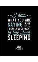 I Hear What You Are Saying I Really Just Want To Talk About Sleeping 2020 Planner