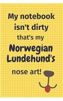 My Notebook Isn't Dirty That's My Norwegian Lundehund's Nose Art: For Norwegian Lundehund Dog Fans