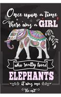 Once Upon A Time There Was A Girl Who Really Loved Elephants It Was Me The End: Lined Journal For Girls & Women; Notebook and Diary to Write; Pages of Ruled Lined & Blank Paper / 6"x9" 110 pages