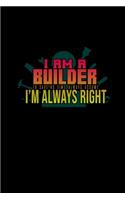 I am a builder. To save us time, always assume I'm always right