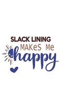 Slack Lining Makes Me Happy Slack Lining Lovers Slack Lining OBSESSION Notebook A beautiful