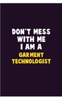 Don't Mess With Me, I Am A Garment Technologist: 6X9 Career Pride 120 pages Writing Notebooks