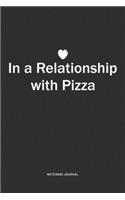 In A Relationship with Pizza: A 6x9 Inch Journal Notebook Diary With A Bold Text Font Slogan On A Matte Cover and 120 Blank Lined Pages