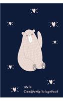 Mein Dankbarkeitstagebuch: Bär Bärenkind - Dankbarkeits - Tagebuch - Buch zu aufschreiben für deine Gedanken, Positives Denken und mehr Achtsamkeit - Glück im Leben - für Mädc