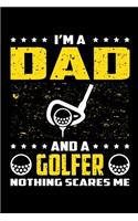 I'm A Dad And A Golfer Nothing Scares Me: Birthday, Retirement, Appreciation, Fathers Day Special Gift, Lined Notebook, 6 x 9, 120 Pages