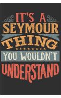 It's A Seymour Thing You Wouldn't Understand: Want To Create An Emotional Moment For A Seymour Family Member ? Show The Seymour's You Care With This Personal Custom Gift With Seymour's Very Own 